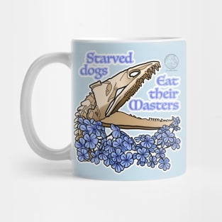 Starved dogs eat their masters Mug